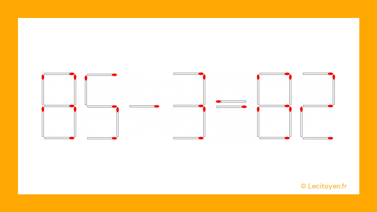 La solution : déplacer l'allumette pour obtenir 85 - 3 = 82 La solution : déplacer l'allumette pour obtenir 85 - 3 = 82