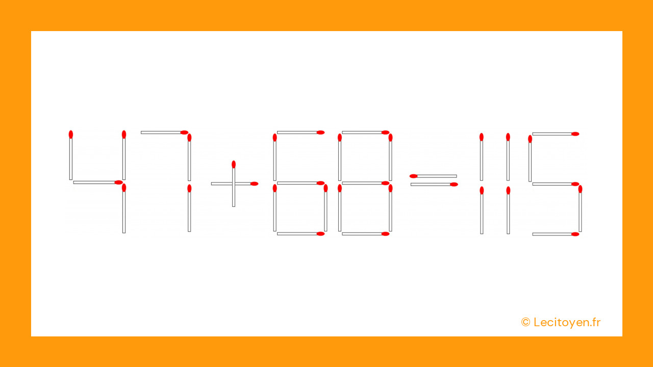 Voici la solution du casse-tête : 47 + 68 = 115 Voici la solution du casse-tête : 47 + 68 = 115